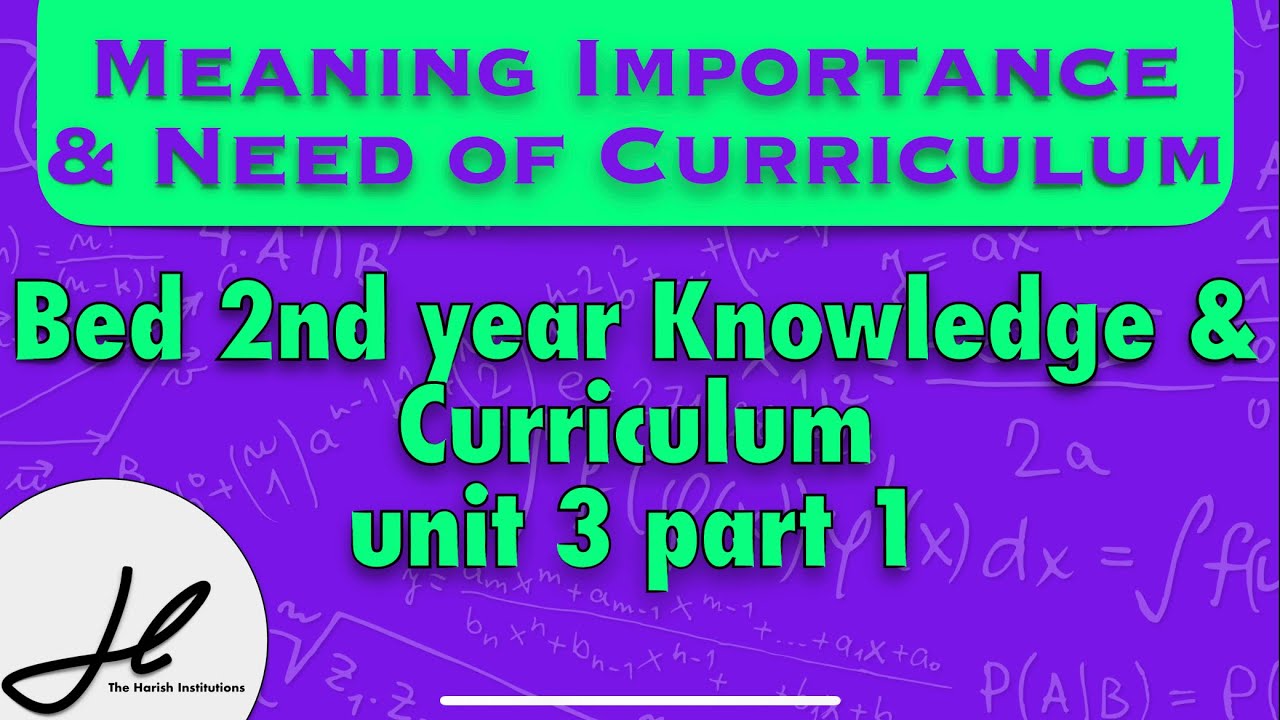 Meaning Importance And Need Of Curriculum | Bed 2nd Year Knowledge And ...