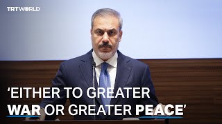 Turkish FM Fidan: 'Either to greater war or greater peace'