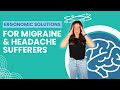 Ergonomic Solutions for Migraine and Headache Sufferers