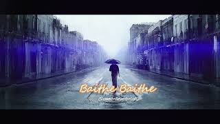 Baithe Baithe | Meet Bros (Slowed+Reverb+Lofi) | SadMood Vibes