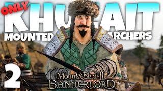 KHUZAIT HORSE ARCHER ONLY!! - Mount and Blade II: Bannerlord - Part 2