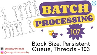 07 - MuleSoft Batch Processing | Block Size, Persistent Queue, Threads - 103