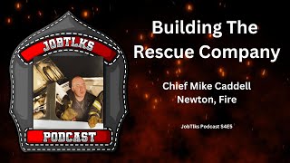 Building The Rescue Company | Chief Mike Caddell | E50