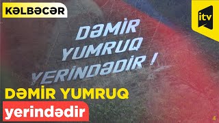 Azərbaycan əsgəri, Dəmir Yumruq yerindədir- KƏLBƏCƏRDƏ