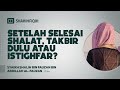 Setelah Selesai Shalat, Takbir Dulu atau Istighfar? - Syaikh Shalih Al-Fauzan #nasehatulama