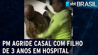 PM agride casal com filho de 3 anos em hospital | SBT Brasil (20/04/23)