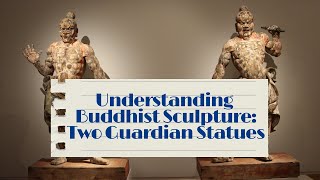 Understanding Buddhist Sculpture: the two Japanese Temple Guardians Agyō and Ungyō