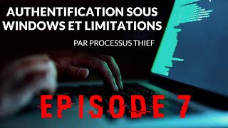 AUTHENTIFICATION SOUS WINDOWS ET LIMITATIONS : EPISODE 7 - par Processus Thief