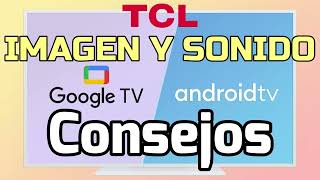 Android y Google TV Guía Configuración Imagen Sonido Solución Problema Atmos Modos Imagen TV TCL 4k
