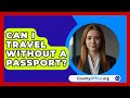 Can I Travel Without A Passport? - CountyOffice.org