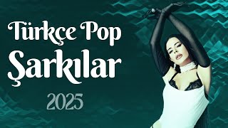 Türkçe Pop Müzik 2025 🎤  Karışık Türkçe Pop Hit Şarkılar 2025 🎤 En Iyi Pop Müzik 2025