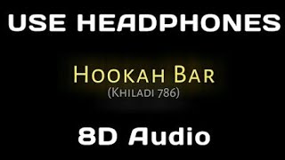 Hookah Bar _ 8D AUDIO  Khiladi 786  8D SONG 3D AUDIO 3D SONG