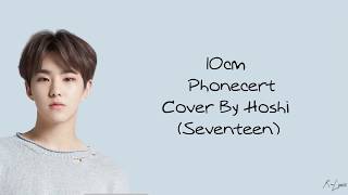 10cm (십센치) – Phonecert (폰서트) Cover By (Hoshi Of Seventeen) Easy Lyrics