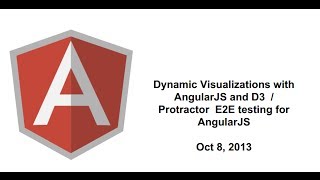 Dynamic Visualizations with AngularJS and D3 / Protractor E2E testing for AngularJS