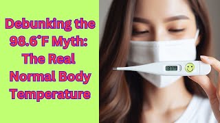Debunking the 98.6˚ F Myth: The Real Normal Body Temperature