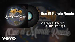 Banda El Recodo De Cruz Lizárraga - Que El Mundo Ruede (Audio)