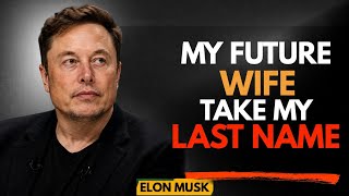 Elon Musk: My Future Wife..Are You Ready to Take My Last Name