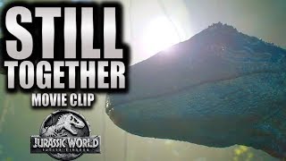 STILL TOGETHER | Jurassic World 3 (2021) Dominion UHD | Fallen Kingdom, Camp Cretaceous. Chris Pratt