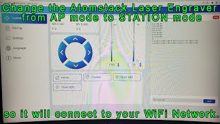 How to Change the Settings on your Atomstack Laser Engraver so it will Connect to your WiFi Network.