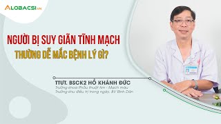 Người bị suy giãn tĩnh mạch thường dễ mắc bệnh lý gì? - BS.CK2 Hồ Khánh Đức | Video AloBacsi