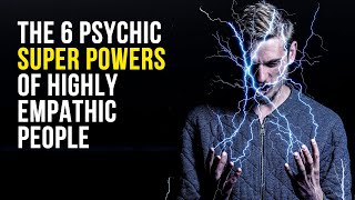 The 6 Psychic Super Powers of Highly Empathic People