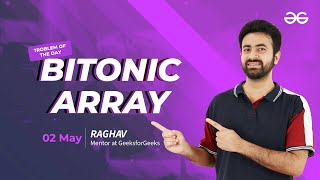 Problem of the Day: Bitonic array | Must-Solve for Coders