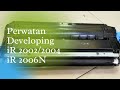 CARA BONGKAR DEVELOPING iR 2002/2004/2006N