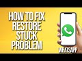 How To Fix WhatsApp Restore Stuck Problem