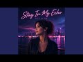 Stay in My Echo