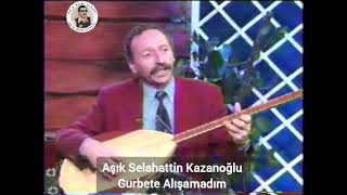 Gurbete Alışamadım - Aşık Selahattin Kazanoğlu #aşıknuriçırağı #aşıklarmeydanı