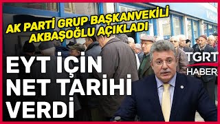 AK Parti Grup Başkanvekili Akbaşoğlu EYT İçin Net Tarihi Verdi! - TGRT Haber