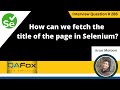 How can we fetch the title of the page in Selenium (Selenium Interview Question #286)