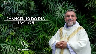 QUE ASSIM SEJA! #515 | 13/01/2025 | EVANGELHO DO DIA | HOMILIA DIÁRIA 2025