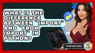 What Is The Difference Between `import` And `from Import` In Python? - Python Code School