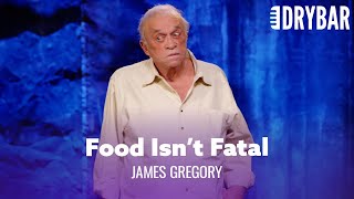 Food Isn't Fatal. James Gregory -  Special