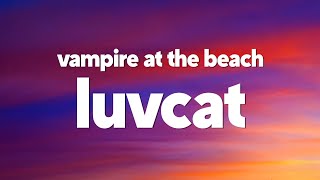 Luvcat - Vampire At The Beach (Lyrics)