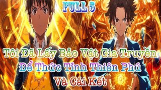 Tôi Đã Lấy Bảo Vật Gia Truyền Để Thức Tỉnh Thiên Phú Và Cái Kết! FULL 5