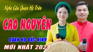 Nghe Câu Quan Họ Trên Cao Nguyên - LK Nhạc Sống Quan Họ Bắc Ninh Nghe Rất Mê - Ngọc Khánh ft Lâm Anh