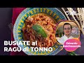 BUSIATE al RAGÙ di TONNO dello CHEF EDOARDO DOLCIMASCOLO😋🍝