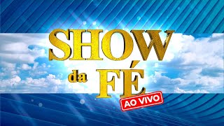 Show da Fé AO VIVO , Domingo às 09H (22/12/2024)