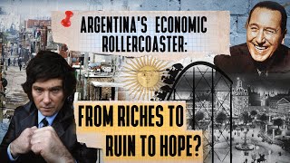 Argentina's Economic Rollercoaster: From Riches to Ruin to Hope?