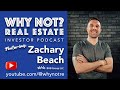 Why Not? Real Estate Podcast - Interview with Zackary Beach