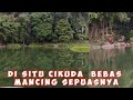 DI SITU CIKUDA BEBAS MANCING SEPUASNYA (Part.2)