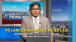 Tô Lâm 'trình diện' các bô lão, nhưng thiếu anh Tư và 7 'khúc củi khủng' của Nguyễn Phú Trọng