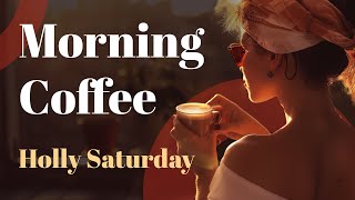 Morning Coffee | Holly Saturday - Chillout Music - Good Vibes - Start the Day Happily #morning