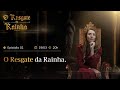 EPISÓDIO 1 - O RESGATE DA RAINHA | 19/03/24 às 20h | O RESGATE DA RAINHA