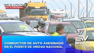 Conductor de auto fue asesinado en el puente de Unidad Nacional | Televistazo en la Comunidad