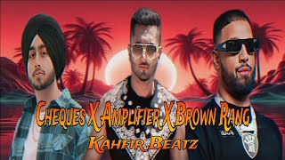 Cheques X Amplifier X Brown Rang - Mashup | Yo Yo Honey Singh X Shubh | Mega Mashup | Kahfir Beatz