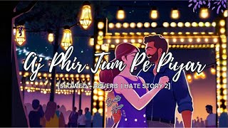 Aaj Phir Tum Pe Piyar - Lofi (Slowed +| Reverb) | Hate Story 2 | Arijit Singh | Beats Hour #lofi