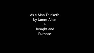 As a Man Thinketh by James Allen: 4 Thought and Purpose